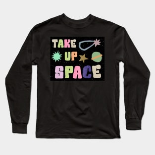 take up space Long Sleeve T-Shirt